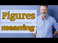 Figures Meaning of figures