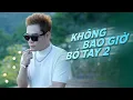 Download Lagu KHÔNG BAO GIỜ BÓ TAY 2 X THẬT LÒNG ANH RẤT YÊU EM | LIÊN KHÚC TỐNG GIA VỸ HIT 2025