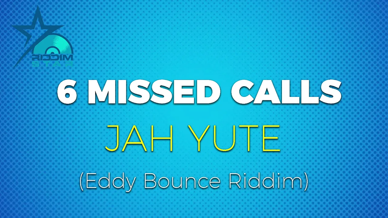 Jah Yute - 6 missed calls (Eddy Bounce Riddim)