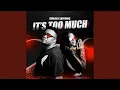 Download Lagu It's Too Much