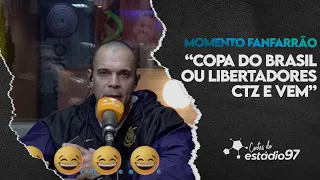 MOMENTO FANFARRÃO "COPA DO BRASIL OU LIBERTADORES ESSE ANO VEM"