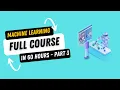 Complete Machine Learning Course in 60 Hours - Part 3 Full Machine Learning Course for Beginners