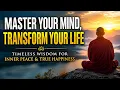 Master Your Mind Transform Your Life Timeless Wisdom for Inner Peace True Happiness