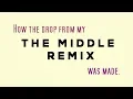 Lagu How the drop of my remix for The Middle was made