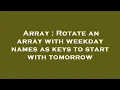 Array Rotate an array with weekday names as keys to start with tomorrow