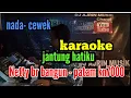 Download Lagu JANTUNG HATIKU [ KARAOKE ] Netty Vera Br Bangun _ PATAM KARO KN7000 _ NADA CEWEK