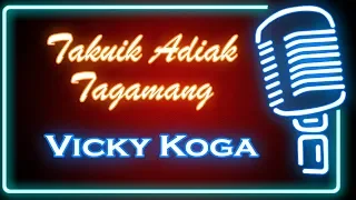 Download Takuik Adiak Tagamang (Karaoke Minang) ~ Vicky Koga MP3