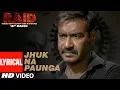 Download Lagu Jhuk Na Paunga Lyrical Video Song | RAID | Ajay Devgn | Ileana D'Cruz | Papon | Amit Trivedi