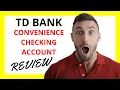 TD Convenience Checking Account Review Pros and Cons