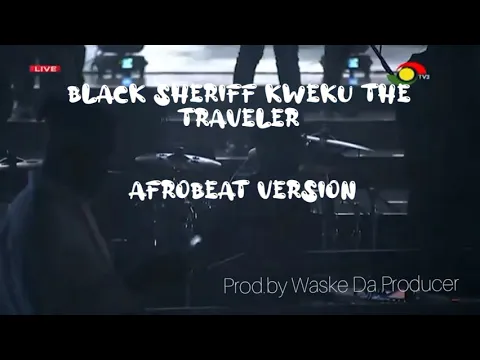 Download MP3 Kweku the Traveler #Black sheriff #afrobeat  Version (Prod By Waske Da Producer)