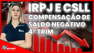 COMO COMPENSAR SALDO NEGATIVO DE IRPJ E BASE NEGATIVA DE CSLL NO 4° TRIMESTRE