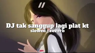 dj tak sanggup lagi plat kt slowed reverb 