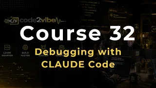 Course 32 Debugging Like a Vibe Coder Conversational Problem Solving with CLAUDE Code