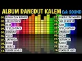 Lagu ALBUM PALING BANYAK DI CARI!! DANGDUT KALEM SLOW BASS AUDIO JERNIH || BAS EMPUK GLERR!!!