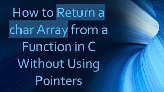 How to Return a char Array from a Function in C Without Using Pointers