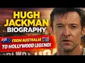 Hugh Jackman Biography - From Australia to Hollywood Superstar