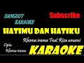 Download Lagu HATIMU DAN HATIKU //KARAOKE//Rhoma irama feat Riza umami COVER DANGDUT DUET KARAOKE//