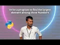 2 Python Program to find the largest among Three numbers