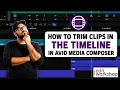 How To Trim Clips in the Timeline in Avid Media Composer