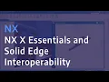 NX NX X Essentials and Solid Edge Interoperability