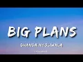 Dhanda Nyoliwala - Big Plans (Lyrics) | Lyricsgenree 