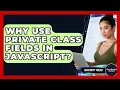 Why Use Private Class Fields In JavaScript - JavaScript Toolkit
