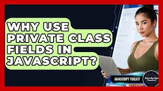 Why Use Private Class Fields In JavaScript - JavaScript Toolkit