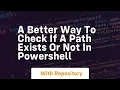 a better way to check if a path exists or not in powershell