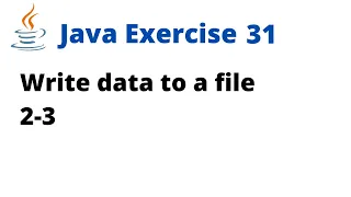 Java Exercise 31 - Write data to a file 2-3