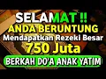 SELAMAT ANDA BERUNTUNG !! MENDAPATKAN REZEKI YANG BEGITU BESAR !! BERKAH LANTUNAN DO'A ANAK YATIM