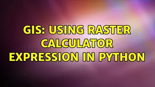 GIS Using Raster Calculator expression in Python
