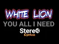 WHITE LION ~ You All I Need ~ Lyrics ~ HQ