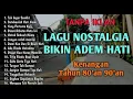 TANPA IKLAN || LAGU NOSTALGIA INDONESIA TAHUN 80an 90an