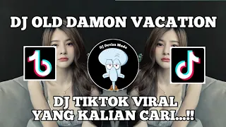 Download DJ TIKTOK VIRAL OLD DAMON VACATION || DJ OLD DAMON VACATION X MASHUP SLOW FULL BASS ...!!! MP3