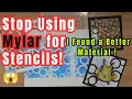 Stop Using Mylar for Stencils I Found a Better Material