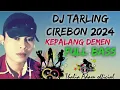 DJ TARLING CIREBON 2024 NEW DJ TARLING CIREBON KEPALANG DEMEN
