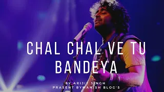 chal chal ve tu bandeya us galiye arijit singh song