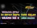 Download Lagu DJ ENTAH SIAPA YANG SALAH | ORANG KE 3 | BASS HOREG | STYLE THAILAND DJ TOPENG