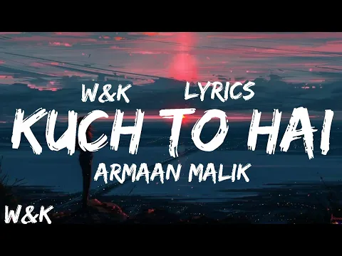 Download MP3 Armaan Malik - Kuch Toh Hai (Lyrics) w&k