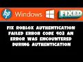HP Laptop - Fix Roblox Authentication Failed Error Code 403 an Error Was Encountered During Authen