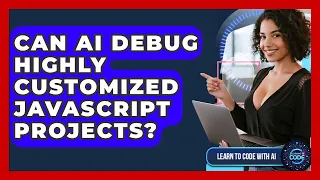 Can AI Debug Highly Customized JavaScript Projects - Learning To Code With AI