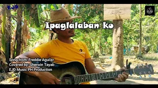 Download Ipaglalaban ko (Freddie Aguilar) Cover | Sherwin Tayab MP3