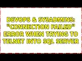 DevOps SysAdmins Connection failed error when trying to telnet into SQL Server 2 Solutions