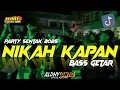 Lagu PARTY SENTAK - NIKAH KAPAN 🔥🌴 BASS GETAR - ALDHY GNTG RMX VIRAL 2025