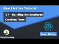 127 - Building the Employee Creation Form in React Native