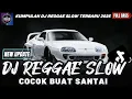 Download Lagu DJ REGGAE SANTAI FULL BASS 🔥 DJ CAMPURAN REGGAE SLOW TERBARU VIRAL TIK TOK FYP YANG KALIAN CARI🎵