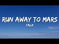 Download Lagu TALK - Run Away to Mars (Lyrics)