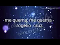Lagu Me quema, me quema - rogelio cruz
