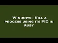 Windows Kill a process using its PID in ruby
