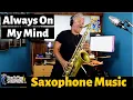 Download Lagu Always On My Mind - Sax Cover - Saxophone Music with Custom Backing Track